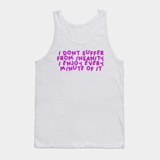 I Don’t Suffer From Insanity, I Enjoy Every Minute Of It Pink Tank Top